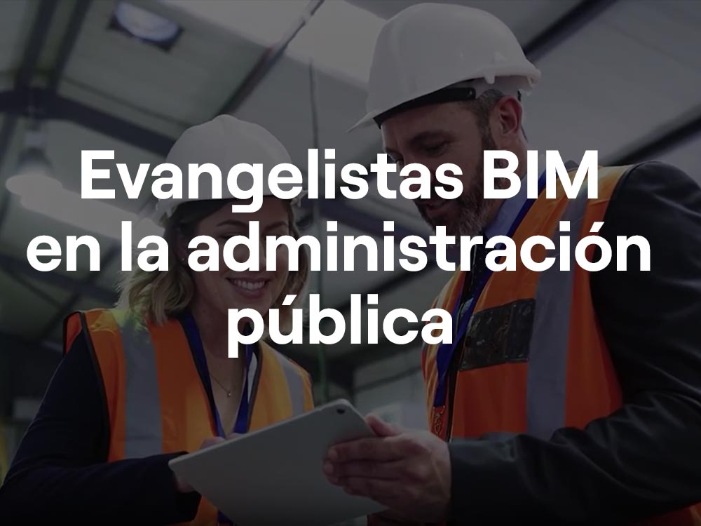 Evangelistas BIM en la administración pública
