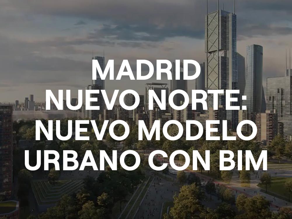 BIM en Madrid Nuevo Norte