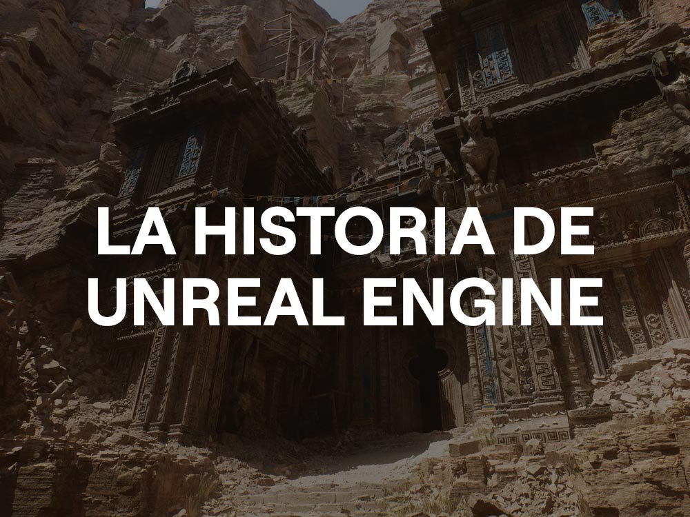 La Historia de Unreal Engine