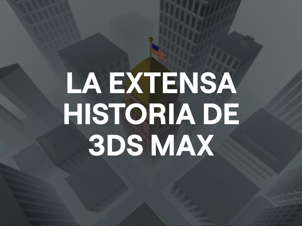 La extensa historia de 3DS Max