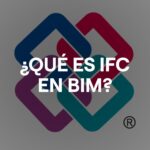 ¿Qué es IFC en BIM?