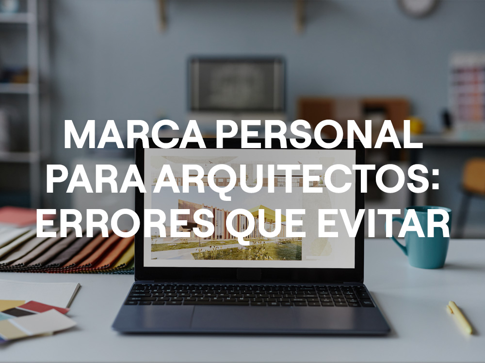 Marca personal para arquitectos, errores que debes evitar y branding arquitectura