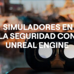 Uso de simuladores en la seguridad con Unreal Engine