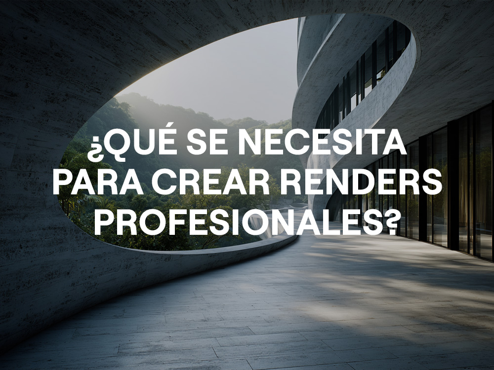 ¿Qué se necesita para crear renders profesionales?