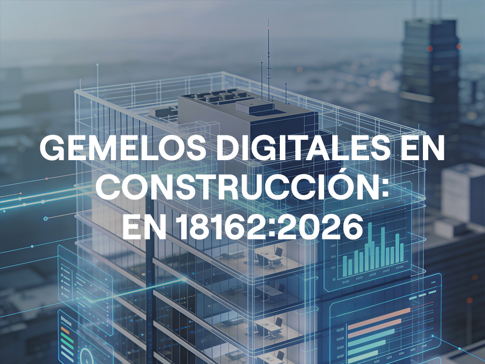 Gemelos digitales en construcción: qué cambia con la norma EN 18162:2026