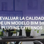 Cómo evaluar la calidad de un modelo BIM sin plugins externos