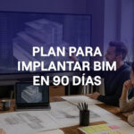 Plan para implantar BIM en la empresa: roadmap de 90 días para empezar con buen pie