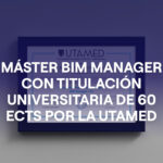 El Máster BIM Manager titulación universitaria de 60 ECTS por la UTAMED