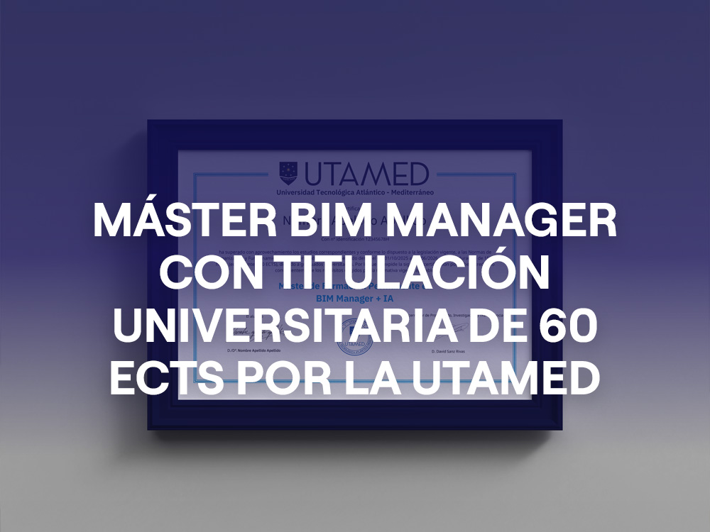 El Máster BIM Manager titulación universitaria de 60 ECTS por la UTAMED
