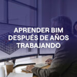 Aprender BIM con experiencia: cómo actualizarse sin empezar de cero