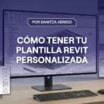 Portada del artículo Plantilla Revit personalizada: cómo estandarizar tus proyectos y ahorrar tiempo