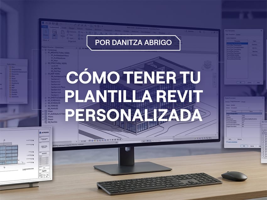 Portada del artículo Plantilla Revit personalizada: cómo estandarizar tus proyectos y ahorrar tiempo