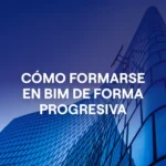 Portada del artículo Cómo formarte en BIM de forma escalonada: de Revit a BIM Manager