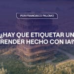 Portada artículo ¿Hay que etiquetar un render con IA?