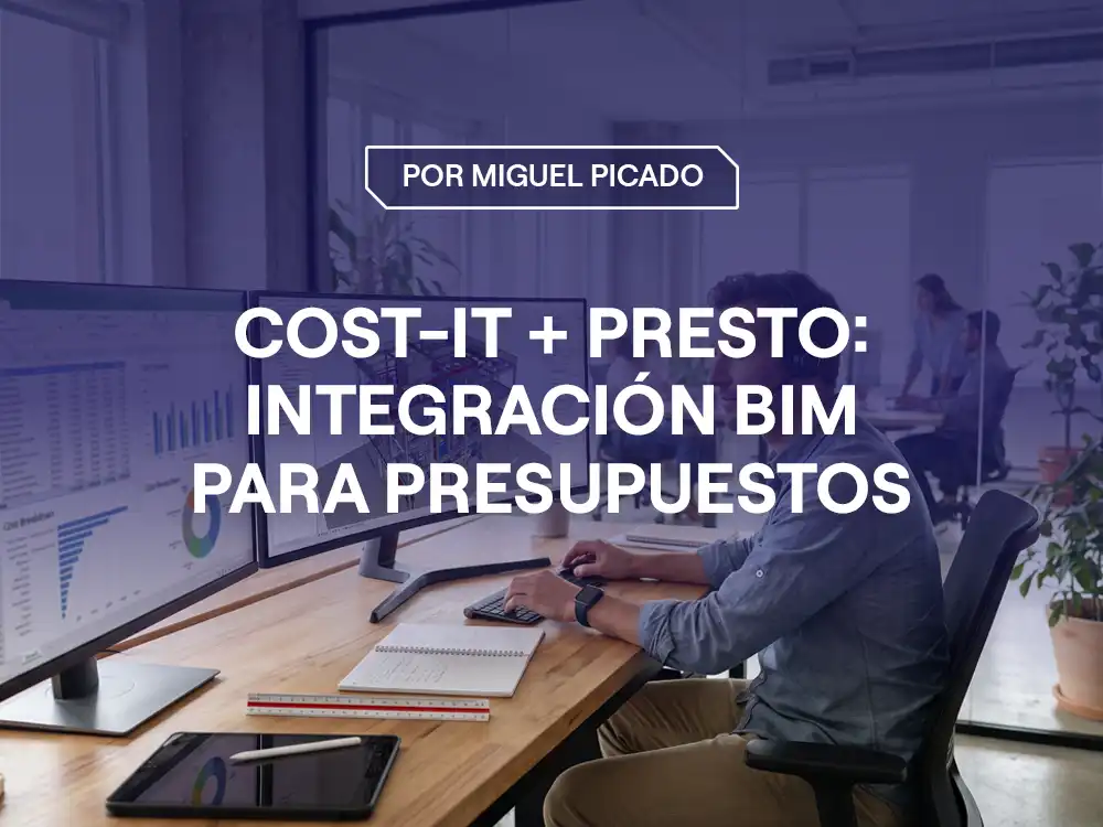 Portada del artículo Cost-It + Presto BIM: integración BIM para presupuestos reales
