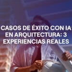 Portada artículo Casos de éxito con IA en arquitectura: cómo 3 profesionales mejoraron su forma de trabajar