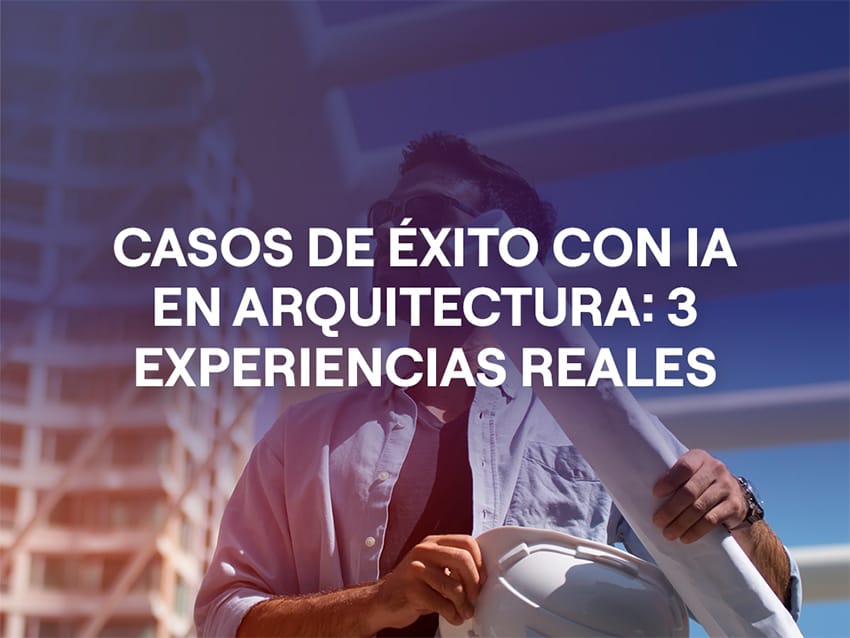 Portada artículo Casos de éxito con IA en arquitectura: cómo 3 profesionales mejoraron su forma de trabajar