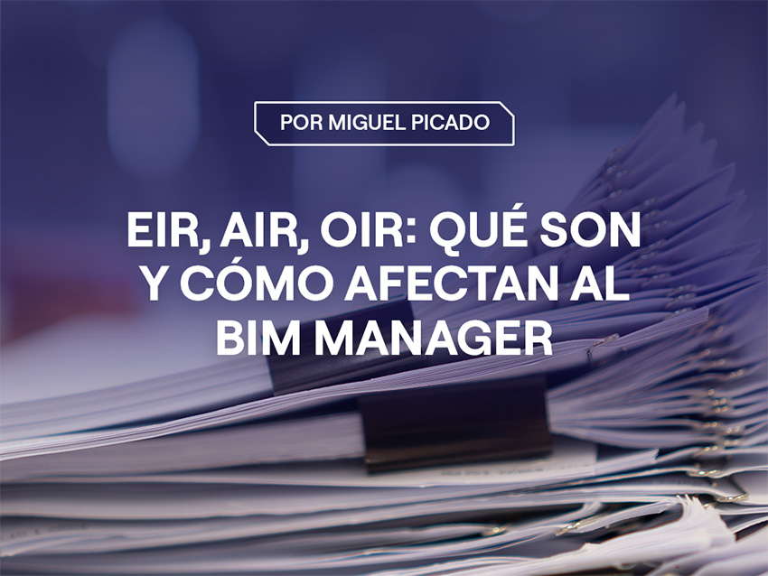 Portada del artículo: EIR, AIR, OIR: qué son y cómo afectan al trabajo del BIM Manager